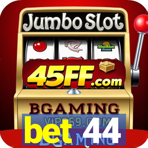 bet 44